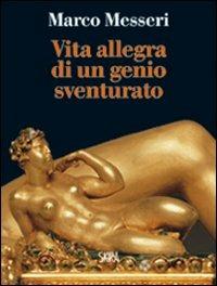 Vita allegra di un genio sventurato - Marco Messeri - Libro Skira 2011, NarrativaSkira | Libraccio.it