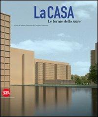 La casa. Le forme dello stare. Ediz. illustrata  - Libro Skira 2011, Architettura. Saggi | Libraccio.it