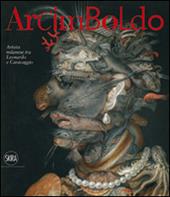 Arcimboldo. Artista milanese tra Leonardo e Caravaggio. Ediz. illustrata