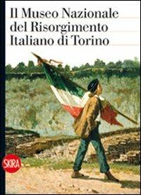 Il Museo Nazionale del Risorgimento italiano di Torino  - Libro Skira 2011, Guide | Libraccio.it