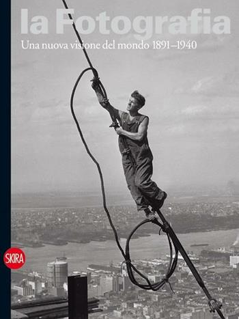 La fotografia. Ediz. illustrata. Vol. 2: Una nuova visione del mondo 1891-1940  - Libro Skira 2012, Fotografia | Libraccio.it