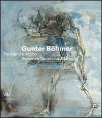 Gunter Böhmer 1911-1986. Tra sogno e incubo. Ediz. italiana e tedesca  - Libro Skira 2011, Arte moderna. Cataloghi | Libraccio.it