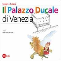 Il Palazzo Ducale a Venezia. Scopri e colora. Ediz. italiana e inglese - Cristina Cappa Legora, Giacomo Veronesi - Libro Skira 2011, Skira Kids | Libraccio.it