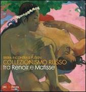 Brera incontra il Puskin. Collezionismo russo tra Renoir e Matisse. Ediz. illustrata