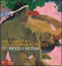 Brera incontra il Puskin. Collezionismo russo tra Renoir e Matisse. Ediz. illustrata  - Libro Skira 2011, Arte moderna. Cataloghi | Libraccio.it