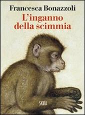 L' inganno della scimmia. Crimini e misteri nelle confessioni di venti grandi artisti