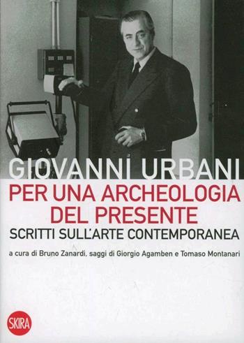 Per una archeologia del presente. Scritti sull'arte contemporanea - G. Urbani, B. Zanardi - Libro Skira 2012, Skira paperbacks | Libraccio.it