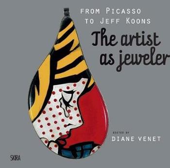 From Picasso to Jeff Koons. The artis as jeweler. Ediz. illustrata  - Libro Skira 2011, Arte moderna. Cataloghi | Libraccio.it