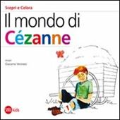 Il mondo di Cézanne. Scopri e colora. Ediz. illustrata
