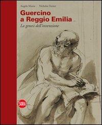 Guercino a Reggio Emilia. La genesi dell'invenzione - Nicholas Turner, Angelo Mazza - Libro Skira 2012, Arte antica | Libraccio.it