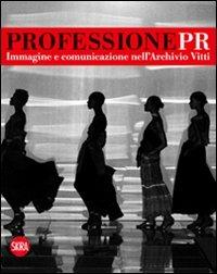 Professione Pr. Immagine e comunicazione nell'archivio di Vitti. Ediz. illustrata  - Libro Skira 2012, Moda e costume | Libraccio.it