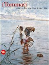 I Tommasi. Pittori in Toscana dopo la «macchia». Ediz. illustrata