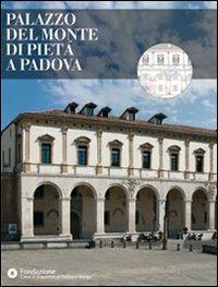Palazzo del Monte di Pietà a Padova. Ediz. illustrata  - Libro Skira 2012, Musei e luoghi artistici | Libraccio.it