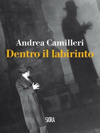 Dentro il labirinto - Andrea Camilleri - Libro Skira 2012, NarrativaSkira | Libraccio.it