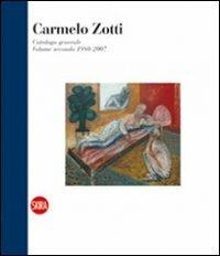 Carmelo Zotti. Catalogo generale. Ediz. italiana e inglese. Vol. 2: 1980-2007  - Libro Skira 2012, Archivi dell'arte moderna | Libraccio.it