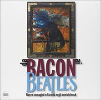 Da Bacon ai Beatles. Nuove immagini in Europa negli anni del rock. Ediz. illustrata  - Libro Skira 2011, Arte moderna. Cataloghi | Libraccio.it