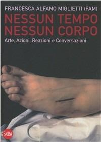 Nessun tempo, nessun corpo. Ediz. illustrata - Francesca Alfano Miglietti - Libro Skira 2011, Skira paperbacks | Libraccio.it