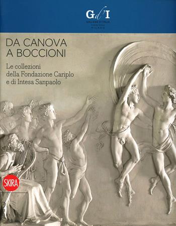 Da Canova a Boccioni. Le collezioni della Fondazione Cariplo e di Intesa Sanpaolo. Ediz. illustrata  - Libro Skira 2012, Arte antica. Cataloghi | Libraccio.it