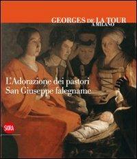 Georges de La Tour a Milano. L'adorazione dei pastori. San Giuseppe falegname. Ediz. italiana, inglese e francese  - Libro Skira 2012, Arte antica | Libraccio.it