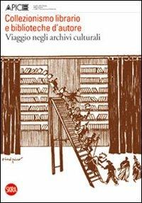 Collezionismo librario e biblioteche d'autore. Viaggio negli archivi culturali. Quaderni di Apice 5  - Libro Skira 2012, Arte moderna. Cataloghi | Libraccio.it