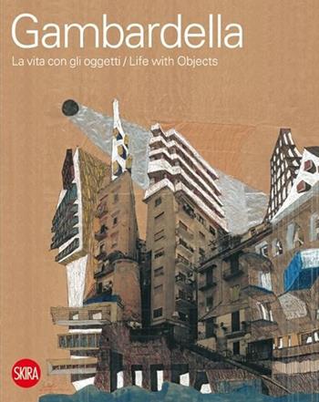 Cherubino Gambardella. La vita con gli oggetti. Ediz. italiana e inglese  - Libro Skira 2012, Architettura. Monografie | Libraccio.it