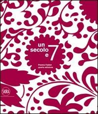 Un secolo e 7. Premio Fabbri. Ediz. illustrata - Alberto Agazzani, Alice Zannoni - Libro Skira 2011 | Libraccio.it