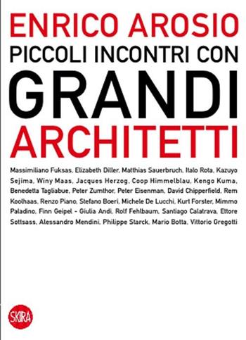 Piccoli incontri con grandi architetti - Enrico Arosio - Libro Skira 2012, Skira paperbacks | Libraccio.it