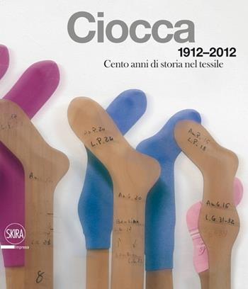 Ciocca 1912-2012. Cento anni di storia nel tessile. Ediz. italiana e inglese - Massimo Martignoni - Libro Skira 2012, Moda e costume | Libraccio.it
