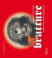 Il grande libro delle brutture, schifezze (e anche dei tipacci). Ediz. illustrata
