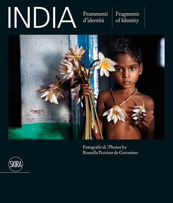 India. Frammenti d'identità. Ediz. illustrata - Rossella Pezzino De Geronimo - Libro Skira 2012, Fotografia | Libraccio.it