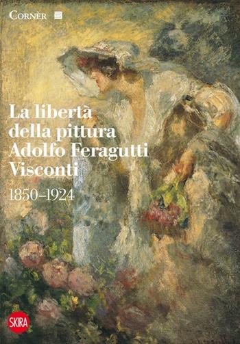 La libertà della pittura. Adolfo Feragutti Visconti. 1850-1924 - Giovanna Ginex - Libro Skira 2013, Guide | Libraccio.it