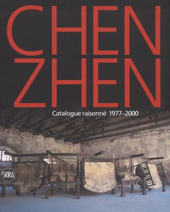 Chen Zhen. Catalogue raisonné 1977-2000. Ediz. a colori  - Libro Skira 2018, Archivi dell'arte moderna | Libraccio.it