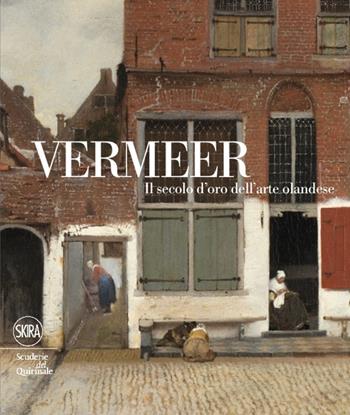 Vermeer. Il secolo d'oro dell'arte olandese. Ediz. illustrata  - Libro Skira 2012, Arte antica. Cataloghi | Libraccio.it
