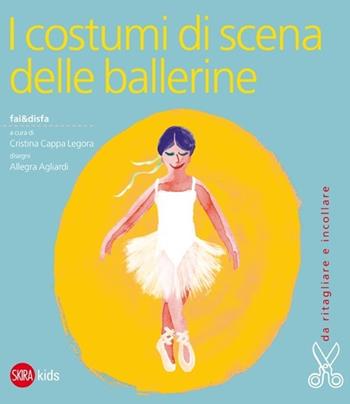 I costumi di scena delle ballerine. Ediz. illustrata  - Libro Skira 2012, Skira Kids | Libraccio.it