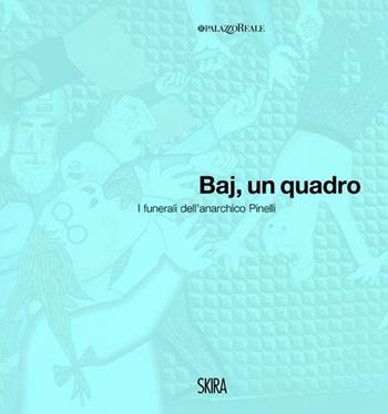 Baj, un quadro. I funerali dell'anarchico Pinelli. Ediz. italiana e inglese  - Libro Skira 2012, Cataloghi | Libraccio.it