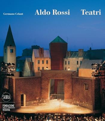 Aldo Rossi. Teatri - Germano Celant - Libro Skira 2012, Architettura. Monografie | Libraccio.it
