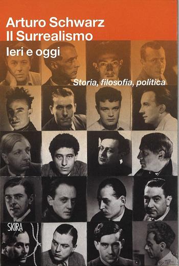 Il surrealismo. Ieri e oggi. Storia, filosofia, politica - Arturo Schwarz - Libro Skira 2014, Arte moderna | Libraccio.it