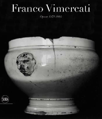 Franco Vimercati. Opere 1975-2001. Ediz. illustrata  - Libro Skira 2013, Arte moderna. Cataloghi | Libraccio.it