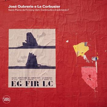 José Oubrerie e Le Corbusier. Saint-Pierre de Firminy-Vert. Continuità o tradimento?  - Libro Skira 2014, Architettura. Varie | Libraccio.it