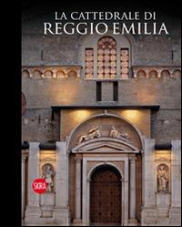 La cattedrale di Reggio Emilia. Con chiave USB  - Libro Skira 2014, Musei e luoghi artistici | Libraccio.it