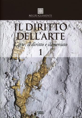 Il diritto dell'arte. Vol. 1: L'arte, il diritto e il mercato  - Libro Skira 2013, Saggi Skira | Libraccio.it