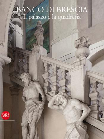 Banco di Brescia. Il palazzo e la quadreria  - Libro Skira 2013, Musei collezioni e luoghi artistici | Libraccio.it