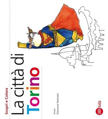La città di Torino. Scopri e colora - Cristina Cappa Legora, Giacomo Veronesi - Libro Skira 2012, Skira Kids | Libraccio.it