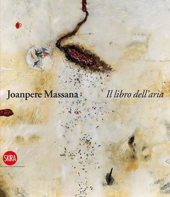 Joanpere Massana. Il libro dell'aria. Ediz. italiana, inglese e castigliana - Stefano Castelli, Arnau Puig - Libro Skira 2012, Cataloghi | Libraccio.it