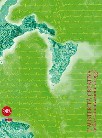 L'austerita creativa della comunicazione. Ediz. italiana e inglese  - Libro Skira 2013, Design e arti applicate | Libraccio.it