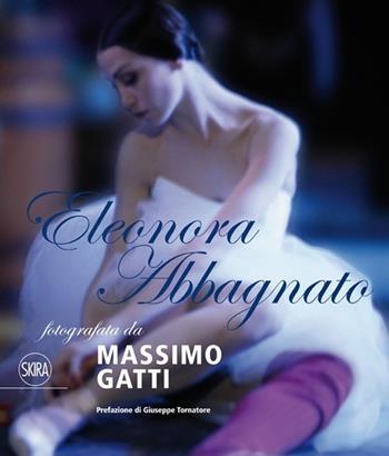 Eleonora Abbagnato fotografata da Massimo Gatti. Ediz. italiana e inglese  - Libro Skira 2013, Fotografia | Libraccio.it