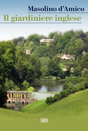 Il giardiniere inglese - Masolino D'Amico - Libro Skira 2013, NarrativaSkira | Libraccio.it
