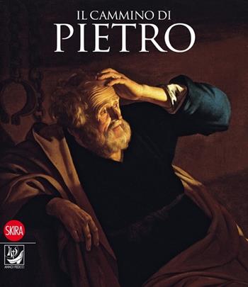 Il cammino di Pietro. Ediz. illustrata  - Libro Skira 2013, Arte antica. Cataloghi | Libraccio.it