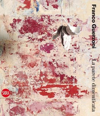 Franco Guerzoni. La parete dimenticata  - Libro Skira 2013, Arte moderna. Cataloghi | Libraccio.it