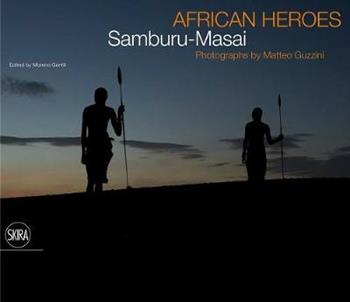 African Heroes. Samburu-Maasai - Matteo Guzzini - Libro Skira 2013, Fotografia | Libraccio.it